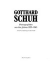 Gotthard Schuh: Photographien aus den Jahren 1929 - 1963 : [erscheint zur Ausstellung "Gotthard Schuh" im Kunsthaus Zürich, 19. Juni - 29. August 1982]