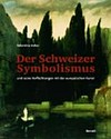 Der Schweizer Symbolismus und seine Verflechtungen mit der europäischen Kunst
