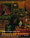 Sammeln & bewahren: das Handbuch zur Kunststiftung für den Sammler, Künstler und Kunstliebhaber