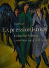 Expressionismus: deutsche Malerei zwischen 1905 und 1920