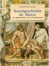 Sozialgeschichte der Malerei vom Spätmittelalter bis ins 20. Jahrhundert