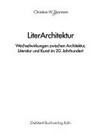 LiterArchitektur: Wechselwirkungen zwischen Architektur, Literatur und Kunst im 20. Jahrhundert