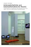 Dokumentation als emanzipatorische Praxis: künstlerische Strategien zur Darstellung von Arbeit unter globalisierten Bedingungen