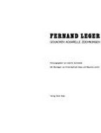 Fernand Léger: Gouachen, Aquarelle, Zeichnungen : Kunstverein Hamburg, 29.10.1983-1.1.1984, Westfälisches Landesmuseum Münster, 5.2.-18.3.1984, Kunsthalle Tübingen, 7.4.-3.6.1984