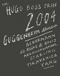 The Hugo Boss Prize 2004 [Ackermann, de Rijke & de Rooij, Neuenschwander, Starling, Tiravanija, Yang : published following the selection of the finalists for the Hugo Boss Prize 2004]