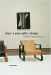 Alvar & Aino Aalto. Design: Collection Bischofberger : [Katalog zur Ausstellung vom 28. November 2004 bis 27. Februar 2005 in der Kunsthalle Bielefeld]
