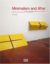 Minimalism and after: Traditionen und Tendenzen minimalistischer Kunst von 1950 bis heute : Neuerwerbungen für die Sammlung 2000 bis 2006