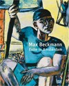 Max Beckmann - Exile in Amsterdam [this catalogue is published in conjunction with the exhibition "Max Beckmann - Exile in Amsterdam", organized by the Pinakothek der Moderne, Munich, and the Van Gogh Museum, Amsterdam, Van Gogh Museum, Amsterdam, April 6 - August 19, 2007, Pinakothek der Moderne, Munich, September 13, 2007 - January 6, 2008]