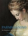 Parmigianino: Die Madonna in der Alten Pinakothek [diese Publikation erscheint anlässlich der Ausstellung "Parmigianino: Die Madonna in der Alten Pinakothek", Alte Pinakothek, München, 22. November 2007 bis 24. Februar 2008]