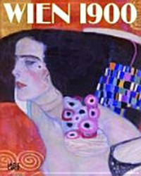 Wien 1900: Klimt, Schiele und ihre Zeit : ein Gesamtkunstwerk : [Fondation Beyeler, Riehen, Basel, 26. September 2010 bis 16. Januar 2011]