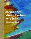 "Keiner hat diese Farben wie ich." Kirchner malt : [diese Publikation erscheint anlässlich der Ausstellung "Keiner hat diese Farben wie ich. Kirchner malt", Kirchner Museum Davos, 4. Dezember 2011 bis 15. April 2012]