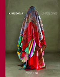 Kimsooja - Unfolding [this catalogue is published in conjunction with "Kimsooja - Unfolding", ... Vancouver Art Gallery, October 11, 2013 - January 26, 2014]