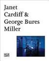 Janet Cardiff & George Bures Miller: works from the Goetz Collection : [intimacy, voice, magic, nature, presence - absence, unconscious, disembodiment : this book is published in conjunction with the exhibition "Janet Cardiff & George Bures Miller - works from the Goetz Collection", Haus der Kunst, 13.04. - 08.07.2012]