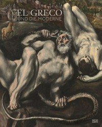 El Greco und die Moderne [diese Publikation erscheint anlässlich der Ausstellung 'El Greco und die Moderne', Museum Kunstpalast, Düsseldorf, 28. April - 12. August 2012]