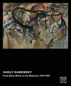 Vasily Kandinsky: from Blaue Reiter to the Bauhaus, 1910 - 1925 : [this book was published in conjunction with the exhibition "Vasily Kandinsky - From Blaue Reiter to the Bauhaus, 1910 - 1925", Neue Galerie New York, October 3, 2013 - February 10, 2014]