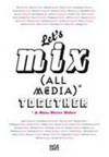 Let's mix (all media)* together * & Hans Dieter Huber