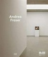 Andrea Fraser [dieser Katalog erscheint anlässlich der Ausstellung "Andrea Fraser", organisiert vom Museum der Moderne Salzburg, 21. März bis 5. Juli 2015]