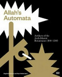 Allah's automata: artifacts of the Arab-Islamic renaissance (800-1200)