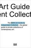 BMW Art Guide by Independent Collectors: der globale Führer zu privaten Sammlungen zeitgenössischer Kunst