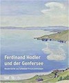 Ferdinand Hodler und der Genfersee: Meisterwerke aus Schweizer Privatsammlungen