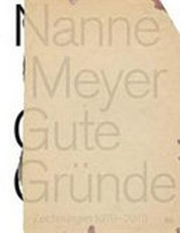 Nanne Meyer - Gute Gründe: Zeichnungen 1979-2019