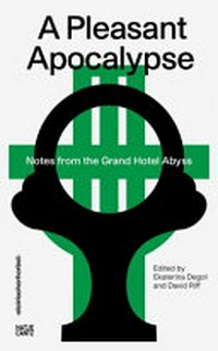 A pleasant apocalypse: notes from the Grand Hotel Abyss: steirischer herbst '19 reader