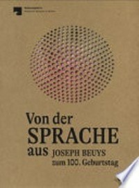 Von der Sprache aus: Joseph Beuys zum 100. Geburtstag