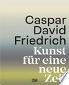 Caspar David Friedrich: Kunst für eine neue Zeit Caspar David Friedrich: Kunst für eine neue Zeit