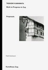 Tadashi Kawamata: work in progress in Zug, 1996 - 1999, Projekt Sammlung : [das Buch erscheint als Abschluß der Zusammenarbeit des Kunsthauses Zug mit Tadashi Kawamata im Rahmen von "Projekt Sammlung", 1996 bis 1999]