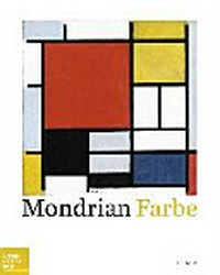 Mondrian - Farbe: Bucerius Kunst Forum, Hamburg, 1. Februar bis 11. Mai 2014, Turner Contemporary, Margate, 24. Mai bis 21. September 2014
