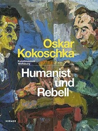 Oskar Kokoschka: Humanist und Rebell : Kunstmuseum Wolfsburg, 26.04. - 17.08.2014