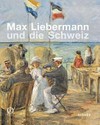 Max Liebermann und die Schweiz: Meisterwerke aus Schweizer Sammlungen : [Museum Oskar Reinhart, Winterthur, 4. Juli - 19. Oktober 2014]