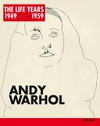 Andy Warhol: the Life years 1949 - 1959 : [this book has been published on the occasion of the exhibition "Andy Warhol - the Life years 1949 - 1959", Graphische Sammlung ETH Zürich, 4 November 2015 - 17 January 2016]