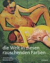 ... die Welt in diesen rauschenden Farben: Meisterwerke aus dem Brücke-Museum Berlin ... die Welt in diesen rauschenden Farben: Meisterwerke aus dem Brücke-Museum Berlin