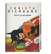 Christa Dichgans: Texte zu Bildern aus den Jahren 1975 bis 2016