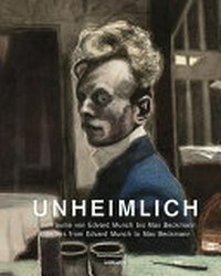 Unheimlich: Innenräume von Edvard Munch bis Max Beckmann = The uncanny home