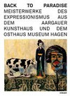 Back to paradise: Meisterwerke des Expressionismus aus dem Aargauer Kunsthaus und dem Osthaus Museum Hagen
