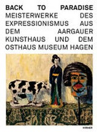 Back to paradise: Meisterwerke des Expressionismus aus dem Aargauer Kunsthaus und dem Osthaus Museum Hagen