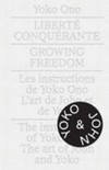 Yoko Ono - Liberté conquérante: les instructions de Yoko Ono : l'art de John et de Yoko = Yoko Ono - Growing freedom