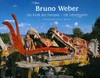Bruno Weber: die Kraft der Fantasie - ein Lebenswerk