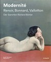 Modernité: Renoir, Bonnard, Vallotton: der Sammler Richard Bühler
