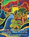 Brücke-Museum Berlin: Malerei und Plastik: Sammlung der Karl und Emy Schmidt-Rottluff Stiftung : kommentiertes Verzeichnis der Bestände