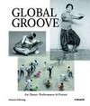 Global groove: Kunst, Tanz, Performance und Prostest