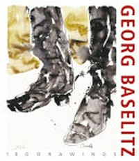 Georg Baselitz - 100 drawings: from the beginning until the present