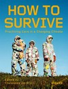 How to survive: practicing care in a changing climate How to survive: practicing care in a changing climate