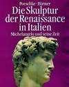 Die Skulptur der Renaissance in Italien: Bd. 2 Michelangelo und seine Zeit