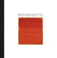 Rothko / Giotto [Katalog der Ausstellung "Rothko / Giotto" 5. Februar bis 3. Mai 2009]