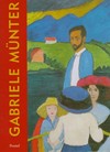 Gabriele Münter: the years of expressionism : 1903 - 1920 : [first published on the occasion of the exhibition "Gabriele Münter: the years of expressionism, 1903 - 1920", held at the following venues: Milwaukee Art Mu