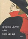 Toulouse-Lautrec und die Belle Époque [anlässlich der Ausstellung "Toulouse-Lautrec und die Belle Époque" im Museum für Kunst und Gewerbe Hamburg, 30. August bis 10. November 2002]