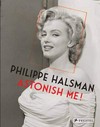 Philippe Halsman - Astonish me! [this book has been published to coincide with the exhibition "Philippe Halsman - Astonish me!", at the Musée de l'Élysée, Lausanne, from 29 January to 11 May 2014, at the Jeu de Paume, Paris, from 13 October 2015 to 14 February 2016, and at the Kunsthal Rotterdam, Rotterdam, from 27 February to 5 June 2016]